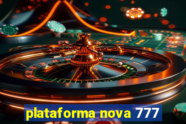 plataforma nova 777